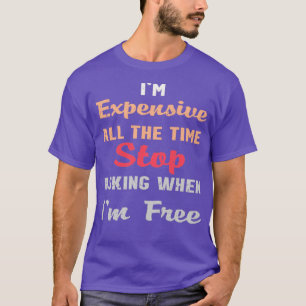 Camiseta Soy Caro Todo El Tiempo Dejar De Preguntar Cuando