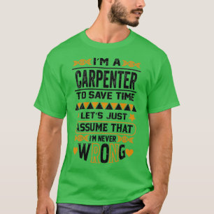 Camiseta Soy Carpintero Para Ahorrar Tiempo Asumamos Que 