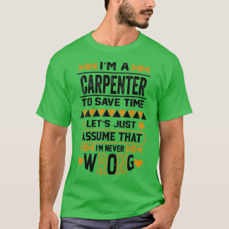 Camiseta Soy Carpintero Para Ahorrar Tiempo Asumamos Que
