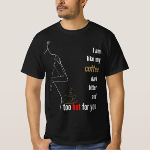 Camiseta Soy como mi café, oscuro, amargo y demasiado calie