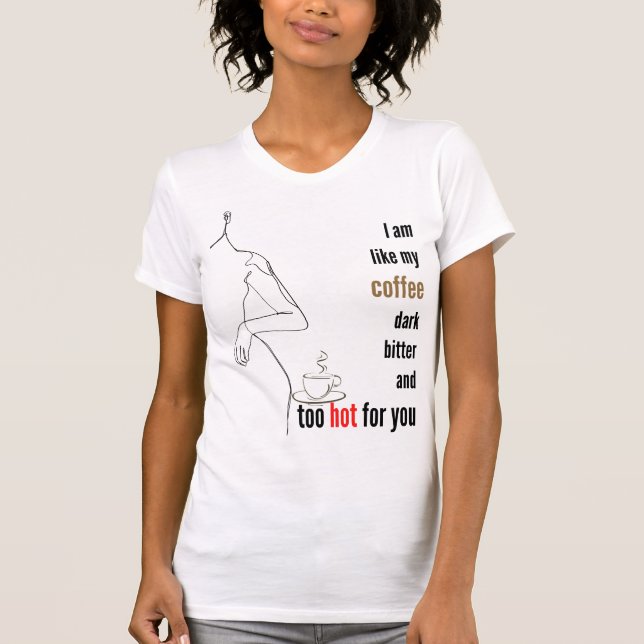 Camiseta Soy como mi café, oscuro, amargo y demasiado calie (Anverso)