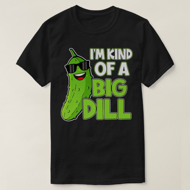 Camiseta Soy como un gran Dill Funny Lover Humor (Diseño del anverso)