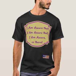 Camiseta Soy Consciente de que, Soy Consciente, Soy Conscie