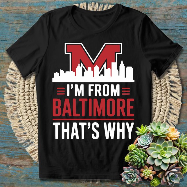 Camiseta Soy de Baltimore por eso - Orgulloso Baltimore (Subido por el creador)