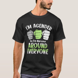 Camiseta Soy de género, así que estoy nervioso por todos lo