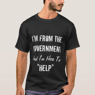 Camiseta Soy del gobierno y estoy aquí "ayudar "