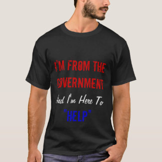 Camiseta Soy del gobierno y estoy aquí "ayudar "
