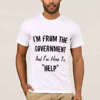Camiseta Soy del gobierno y estoy aquí "ayudar "
