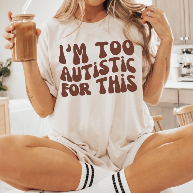 Camiseta Soy demasiado autista para esto, Día de Conciencia (Subido por el creador)