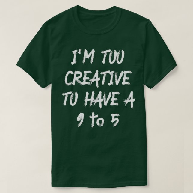 Camiseta Soy Demasiado Creativo Para Tener Un 9 A 5 (Diseño del anverso)