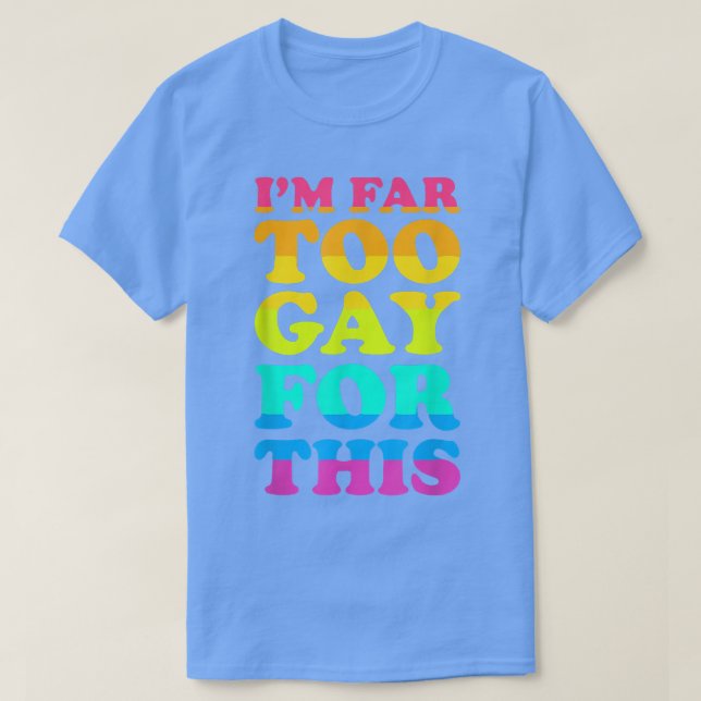 Camiseta Soy demasiado gay para este mes del orgullo LGBT,  (Diseño del anverso)