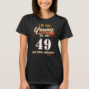 Camiseta Soy demasiado joven para cumplir 49 años
