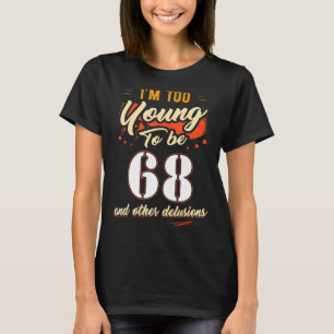 Camiseta Soy demasiado joven para cumplir 68 años durante 6