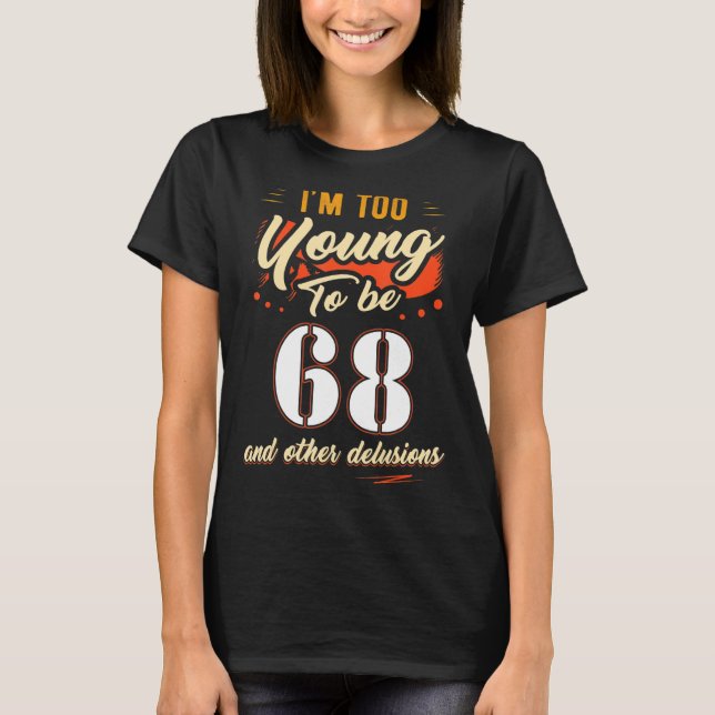 Camiseta Soy demasiado joven para cumplir 68 años durante 6 (Anverso)