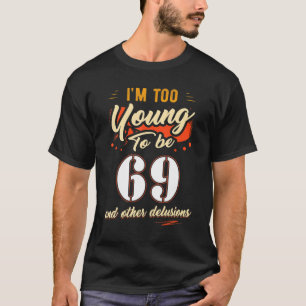 Camiseta Soy demasiado joven para cumplir 69 años