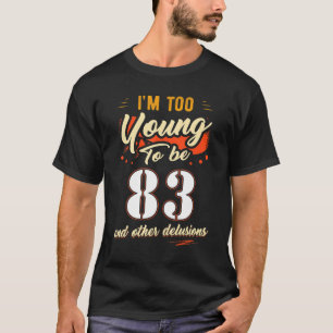 Camiseta Soy demasiado joven para cumplir 83 años durante 8