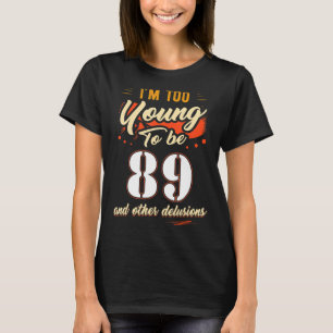 Camiseta Soy demasiado joven para cumplir 89 años