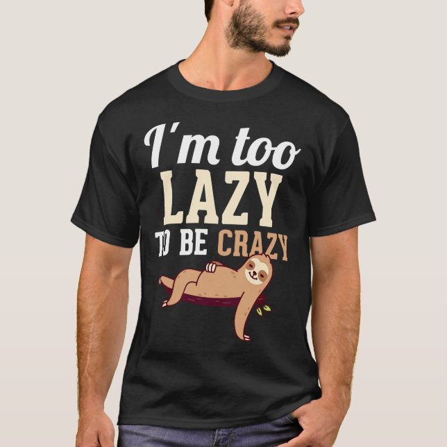 Camiseta Soy Demasiado Perezoso Como Para Ser Loco. Humor D (Anverso)