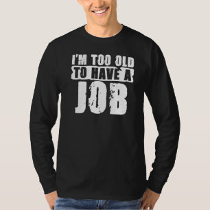 Camiseta Soy demasiado viejo para este desempleo por el Une