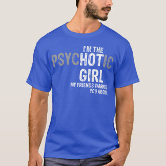 Camiseta Soy el chica psicótico que mis amigos te advirtier