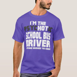 Camiseta Soy El Conductor Psicótico De Autobuses De La Escu