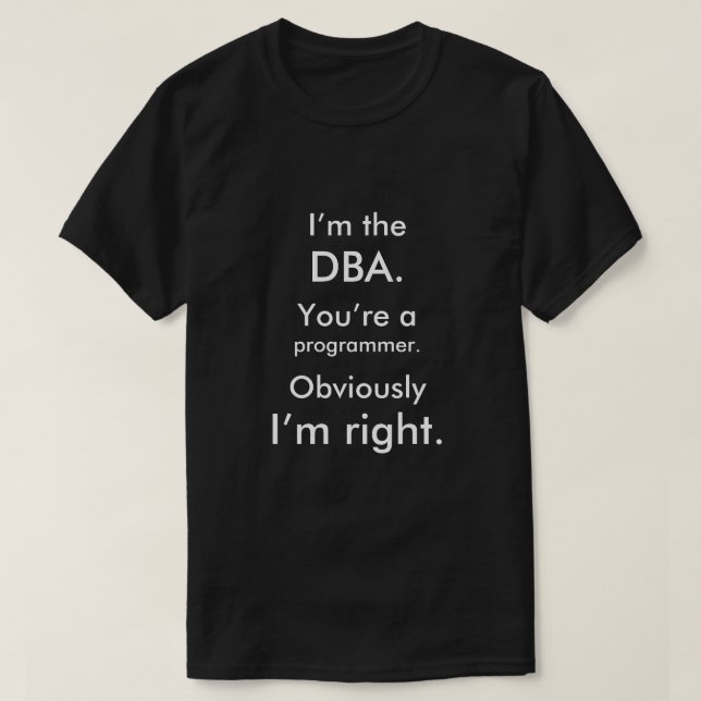 Camiseta Soy el DBA. Usted es programador. Tengo razón (Diseño del anverso)