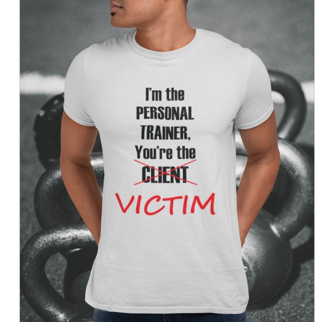 Camiseta Soy el entrenador personal, tú eres la víctima (Subido por el creador)