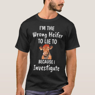 Camiseta Soy el Heifer equivocado al que mentir porque Inve