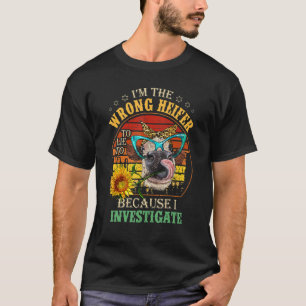 Camiseta Soy el Heifer equivocado al que mentir porque Inve