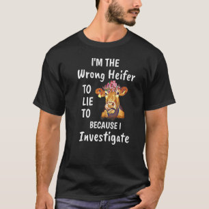 Camiseta Soy el Heifer equivocado al que mentir porque Inve