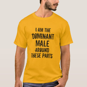 CAMISETA "SOY EL HOMBRE DOMINANTE ALREDEDOR DE ESTAS PARTES