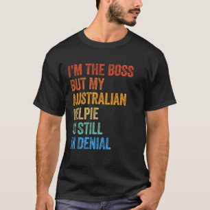 Camiseta Soy el Jefe Australiano Kelpie aún en negación