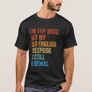 Camiseta Soy el jefe de los antiguos pastores ingleses aún
