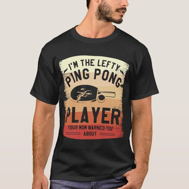 Camiseta Soy el Lefty Ping Pong Player, tu mamá te advirtió (Anverso)