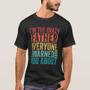 Camiseta Soy el loco padre que todos te advirtieron sobre l