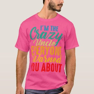 Camiseta Soy El Loco Tío Que Todos Te Advirtieron Sobre Ret