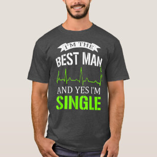 Camiseta Soy El Mejor Hombre Y Sí, Estoy Soltero Despedida