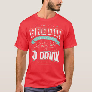 Camiseta Soy el novio, los otros están aquí para beber B