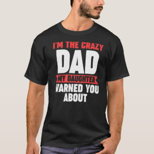 Camiseta Soy el papá loco que mi hija te advirtió sobre la