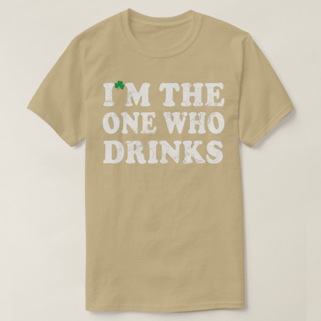 Camiseta Soy El Que Bebe Humor Irlandés En El Día De Los Pa (Diseño del anverso)