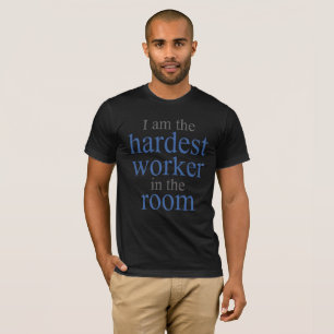 Camiseta Soy el trabajador más duro de la habitación