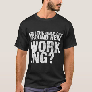 Camiseta Soy El Único Acá Trabajando (Trabajo De H