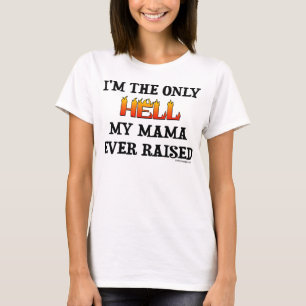 Camiseta ¡Soy el único infierno que mi mamá ha criado!