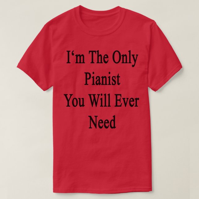 Camiseta Soy El Único Pianista Que Necesitarás. (Diseño del anverso)