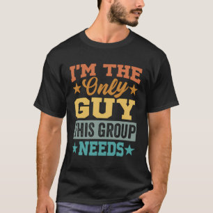 Camiseta Soy El Único Tipo Que Este Grupo Necesita - Divert