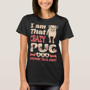 Camiseta Soy Esa Loca Madre De Pug De La Que Todos Hablan