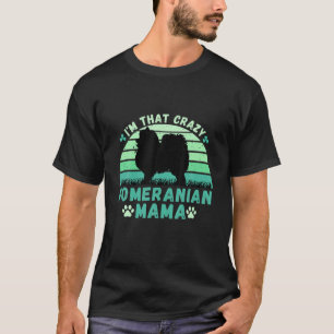 Camiseta Soy esa loca pomerana de mamá San Patricio