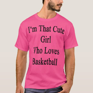 Camiseta Soy Ese Chica Cutito Que Ama El Baloncesto