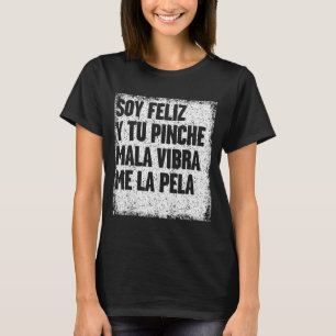 Camiseta Soy Feliz Y Tu Noche Mala Vibra Me La Pela