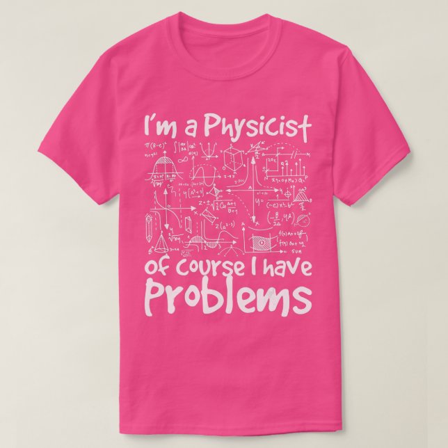 Camiseta Soy Física Por Supuesto Que Tengo Problemas Físico (Diseño del anverso)